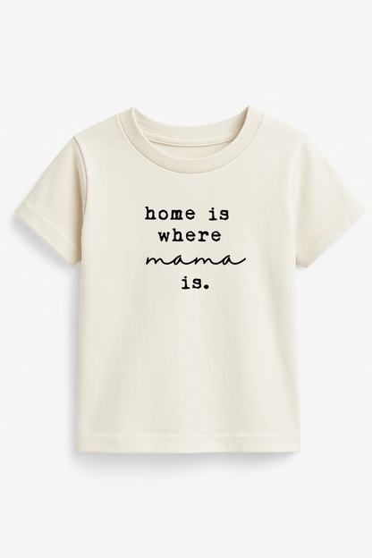 Home Is Where Mama Is Kids T-Shirt organic cotton soft everyday tee