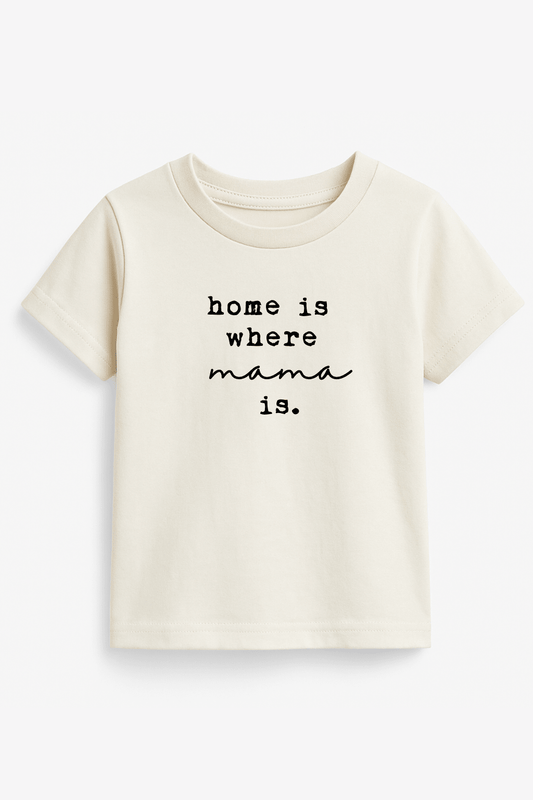 Home Is Where Mama Is Kids T-Shirt organic cotton soft everyday tee